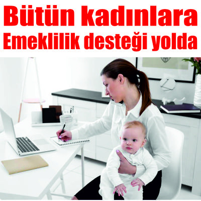 Bütün kadınlara Emeklilik Fırsatı.! 